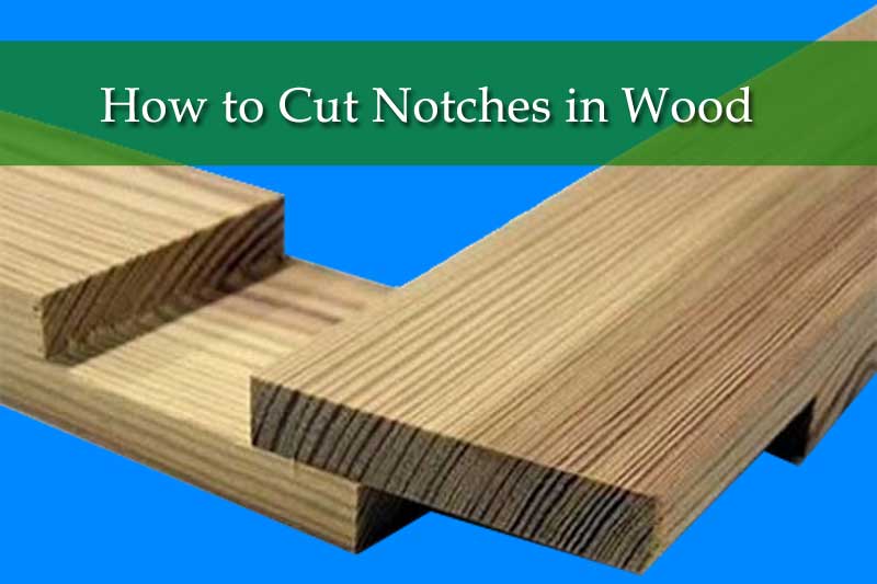 How to Cut Notches in Wood